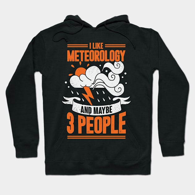 I Like Meteorology And Maybe 3 People Hoodie by Dolde08